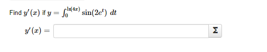 \( \begin{array}{l}y^{\prime}(x) \text { if } y=\int_{0}^{\operatorname{lr}(4 x)} \sin \left(2 e^{t}\right) d t \\ y^{\prime}