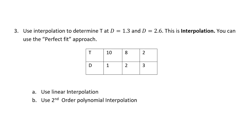 Solved Use interpolation to determine T at D = 1.3 and D = | Chegg.com