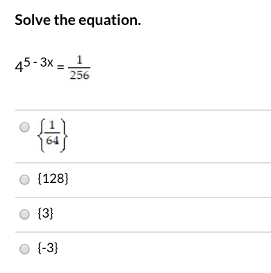 Solved Solve the equation. 45- 3x 1 256 64 o{128} {3} of-3} | Chegg.com