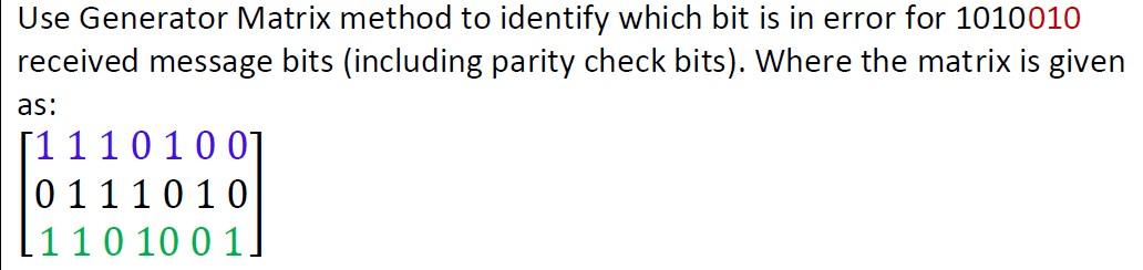 Solved Use Generator Matrix method to identify which bit is | Chegg.com