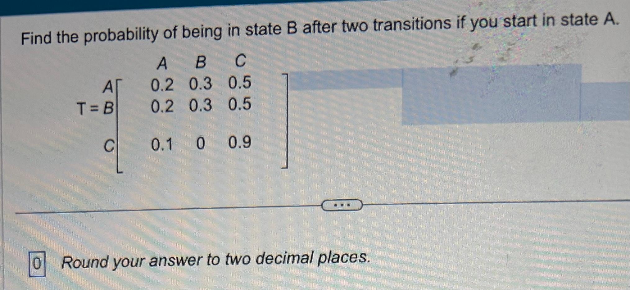 Solved Find The Probability Of Being In State B After Two | Chegg.com