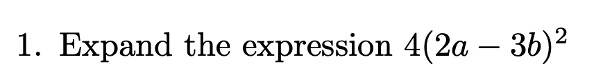 Solved Expand the expression 4(2a-3b)2 | Chegg.com