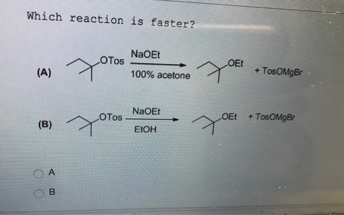 Solved Which reaction is faster? NaOEt A) OTs 100% acetone | Chegg.com