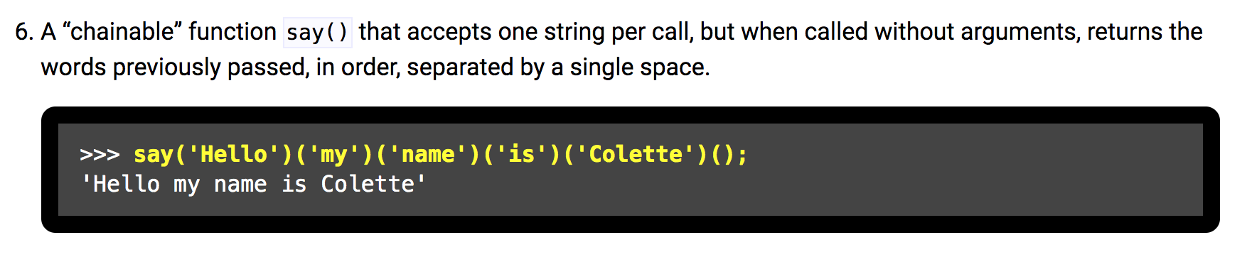 6. A chainable function say() that accepts one string per call, but when called without arguments, returns the words previo
