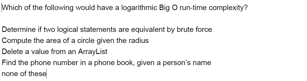 Solved Which of the following would have a logarithmic Big O | Chegg.com image.