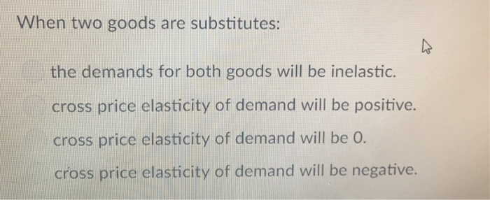 Solved When two goods are substitutes: the demands for both | Chegg.com