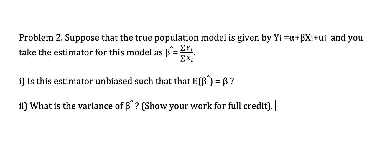 Solved Problem 2. Suppose That The True Population Model Is | Chegg.com