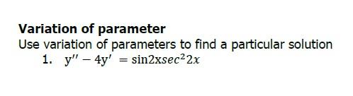 Solved Variation of parameter Use variation of parameters to | Chegg.com