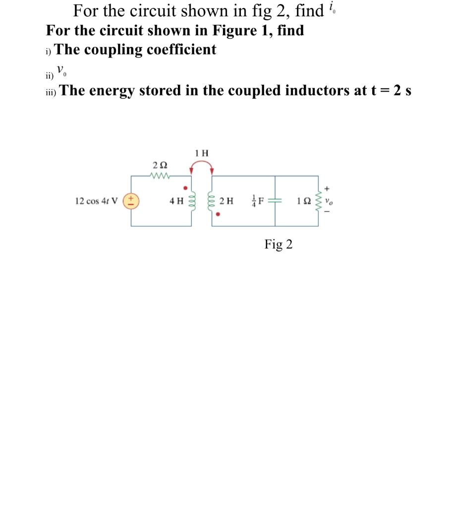 Solved For the circuit shown in fig 2, find i, For the | Chegg.com