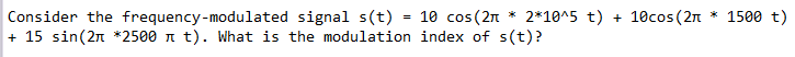 Solved Consider the frequency-modulated signal s(t) = 10 cos | Chegg.com