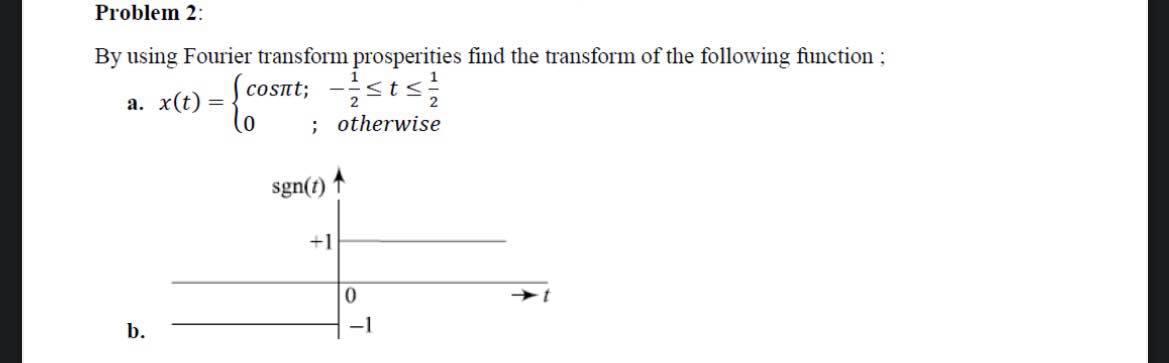 Solved Problem 2: By using Fourier transform prosperities | Chegg.com