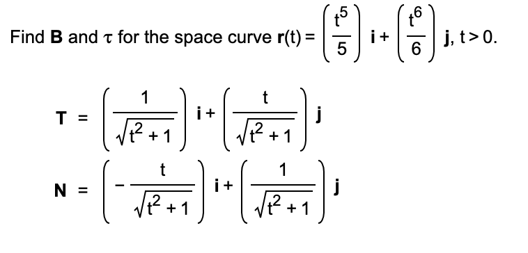 Solved Find B And T For The Space Curve R(t) = T= N = 1 2 +1 | Chegg.com