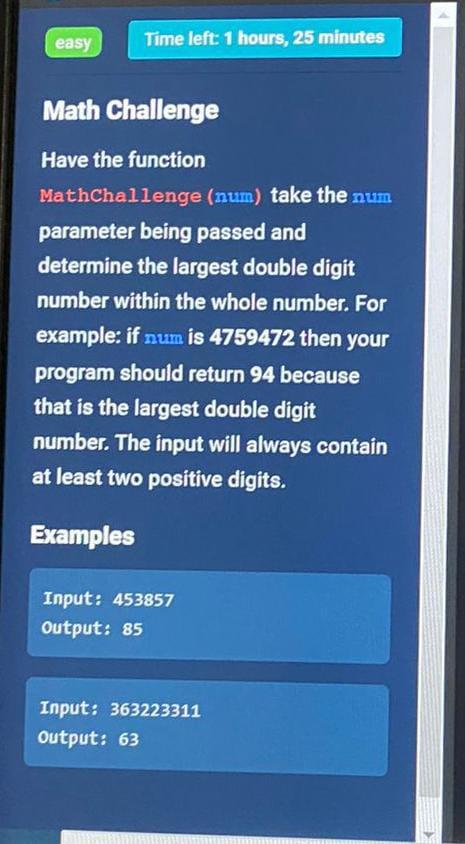 Math Challenge
Have the function
MathChallenge (num) take the num parameter being passed and determine the largest double dig