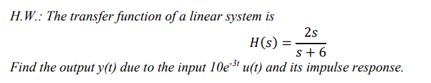 Solved H.W.: The transfer function of a linear system is 2s | Chegg.com