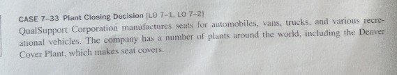 CASE 7-33 plant closing decision lo 7-1, lo 7-21 qualsupport corporation manufactures seats for automobiles, vans, trucks, an