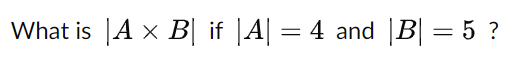 Solved What Is ∣A×B∣ If ∣A∣=4 And ∣B∣=5 ? | Chegg.com