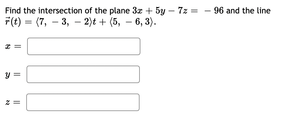 Find the intersection of the plane \( 3 x+5 y-7 z=-96 \) and the line \( \vec{r}(t)=\langle 7,-3,-2\rangle t+\langle 5,-6,3\r