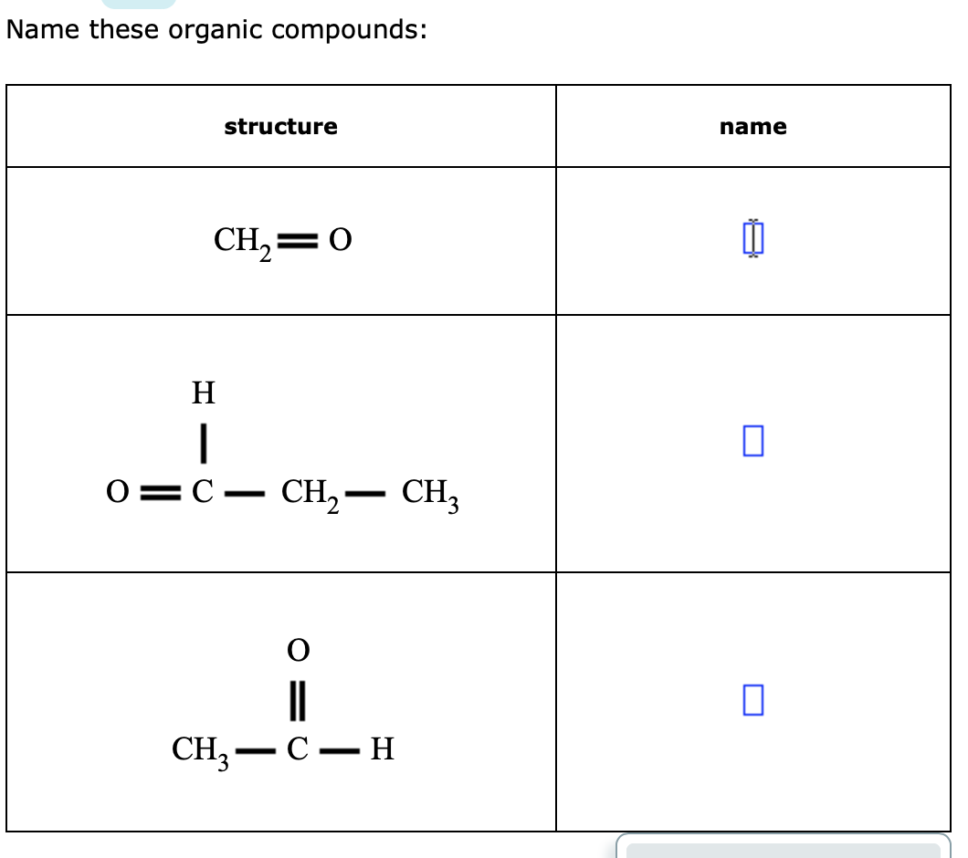 Solved Name these organic compounds: structure name CH2=0 II | Chegg.com