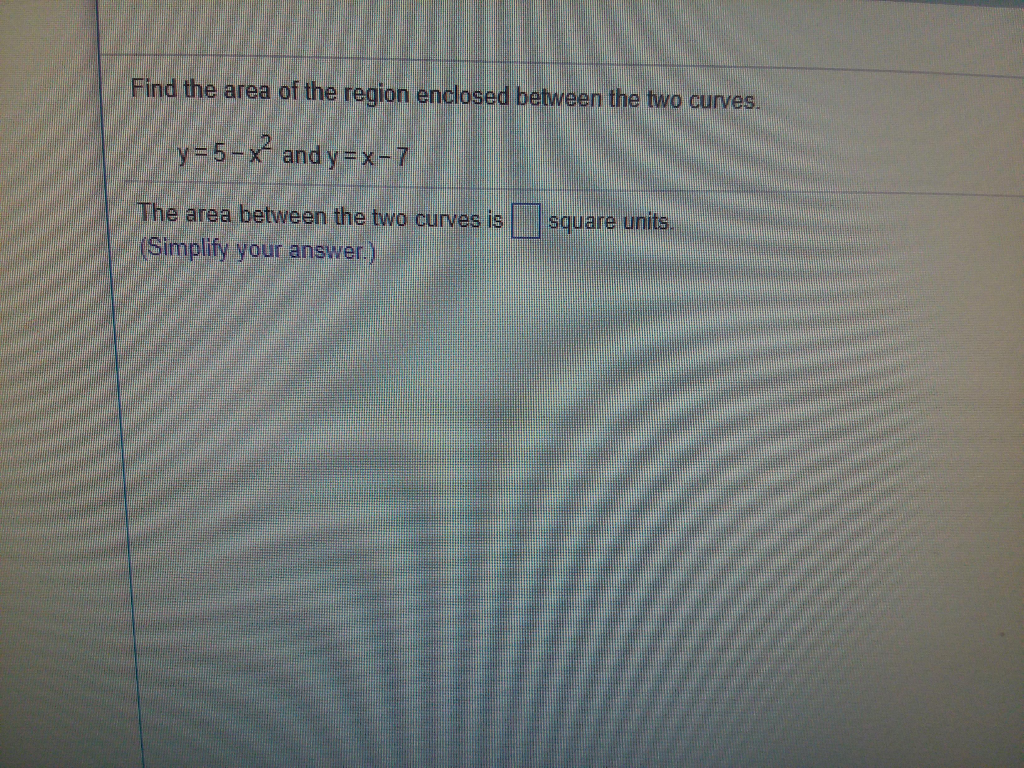 Solved Find the area of the region enclosed between the two | Chegg.com