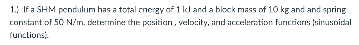 Solved 1.) If a SHM pendulum has a total energy of 1 kJ and | Chegg.com