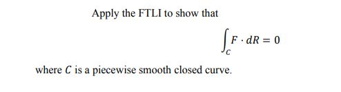Solved Apply the FTLI to show that Sr.de F.DR = 0 where C is | Chegg.com