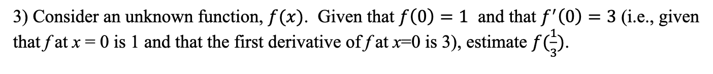 Solved = 3) Consider an unknown function, f(x). Given that | Chegg.com