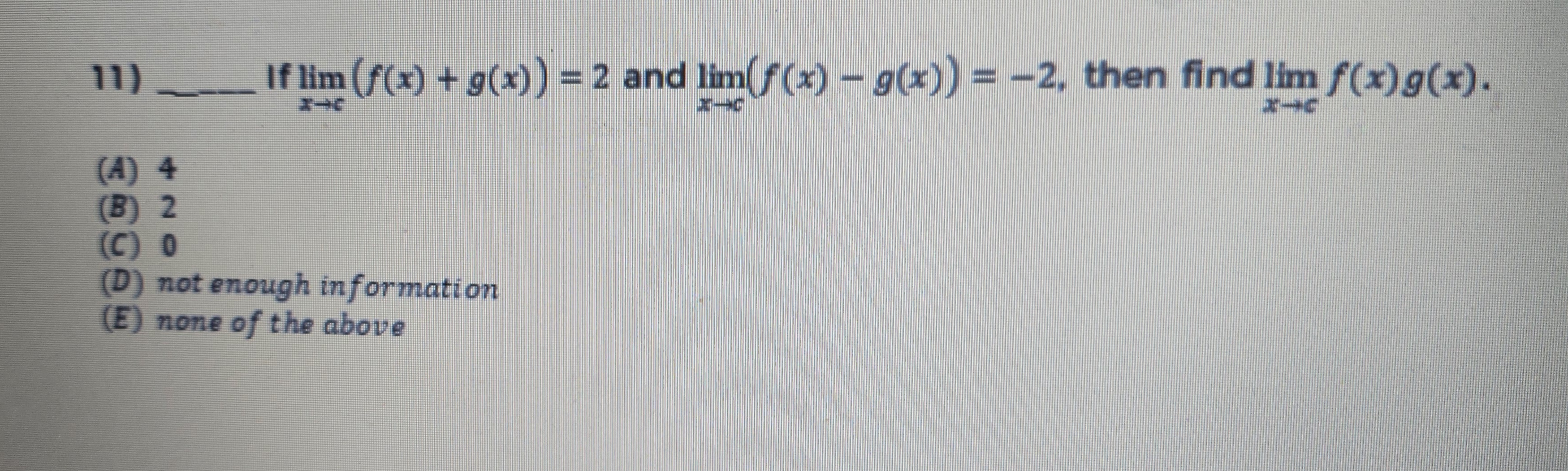 Solved 11) If limx→c(f(x)+g(x))=2 and limx→c(f(x)−g(x))=−2, | Chegg.com