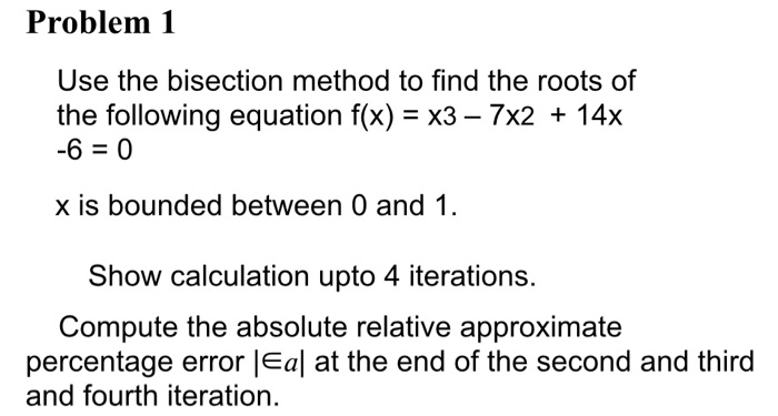 Solved Problem1 Use The Bisection Method To Find The Roots | Chegg.com