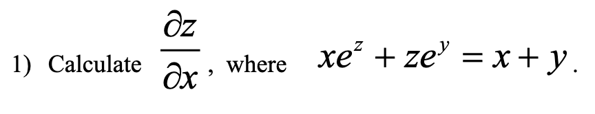 Solved 1) Calculate ∂x∂z, where xez+zey=x+y. | Chegg.com
