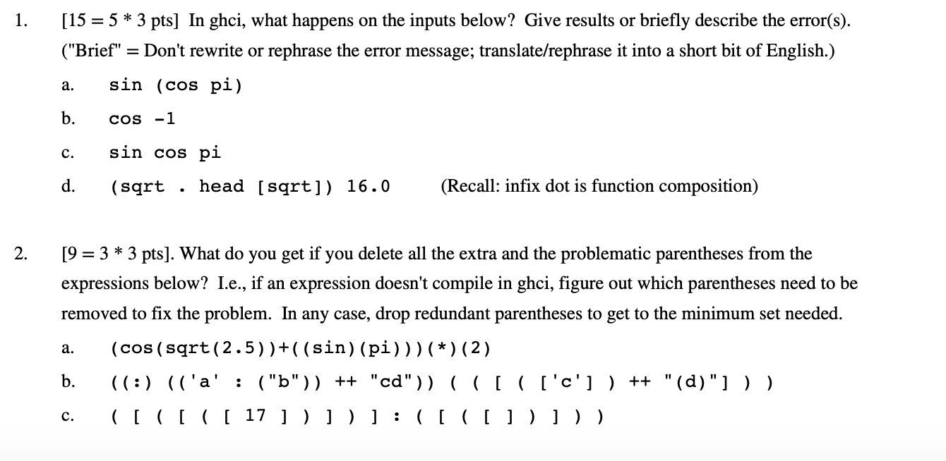 1. [15 = 5 * 3 pts] In ghci, what happens on the inputs below? Give results or briefly describe the error(s). (Brief = Don