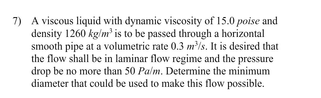 Solved 7) A viscous liquid with dynamic viscosity of 15.0 | Chegg.com