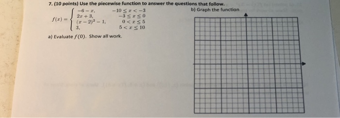 Solved 7. (10 points) Use the piecewise function to answer | Chegg.com