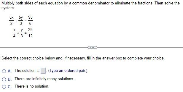 Multiply both sides of each equation by a common denominator to eliminate the fractions. Then solve the system.
\[
\begin{arr