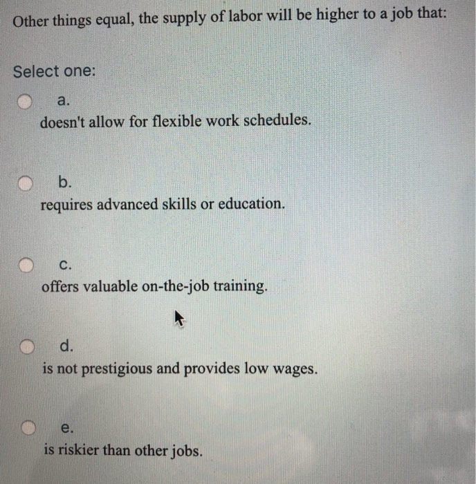 Solved Other Things Equal, The Supply Of Labor Will Be | Chegg.com