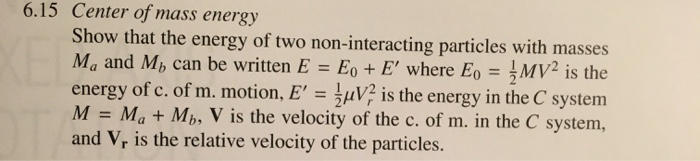 Solved 6.15 Center of mass energy Show that the energy of | Chegg.com