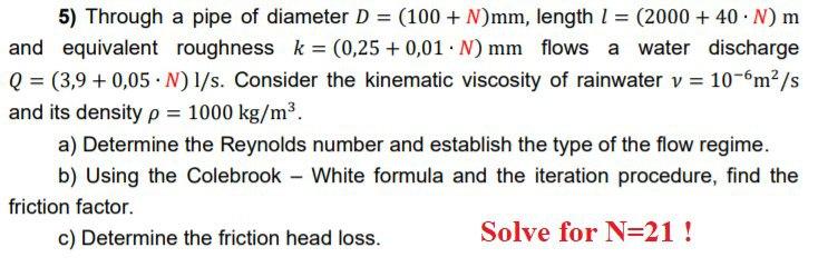 Solved 5) Through a pipe of diameter D = (100 + N)mm, length | Chegg.com
