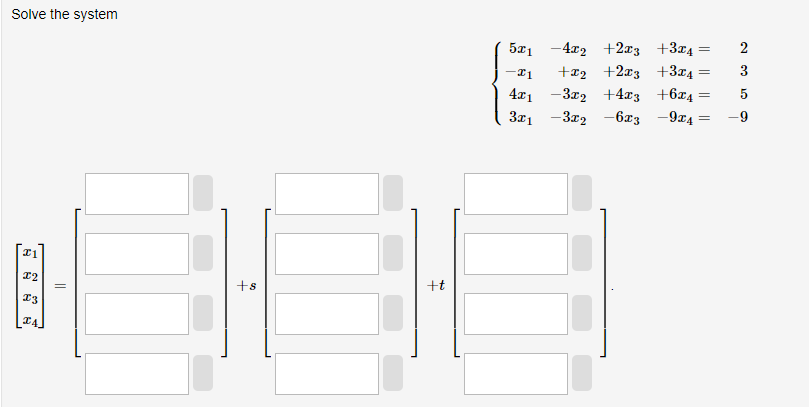 Solve the system \( \left[\begin{array}{l}x_{1} \\ x_{2} \\ x_{3} \\ x_{4}\end{array}\right]=\left[+s\left[\begin{array}{l}]\