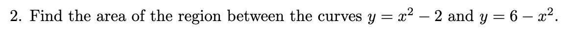 Solved 2. Find the area of the region between the curves y = | Chegg.com