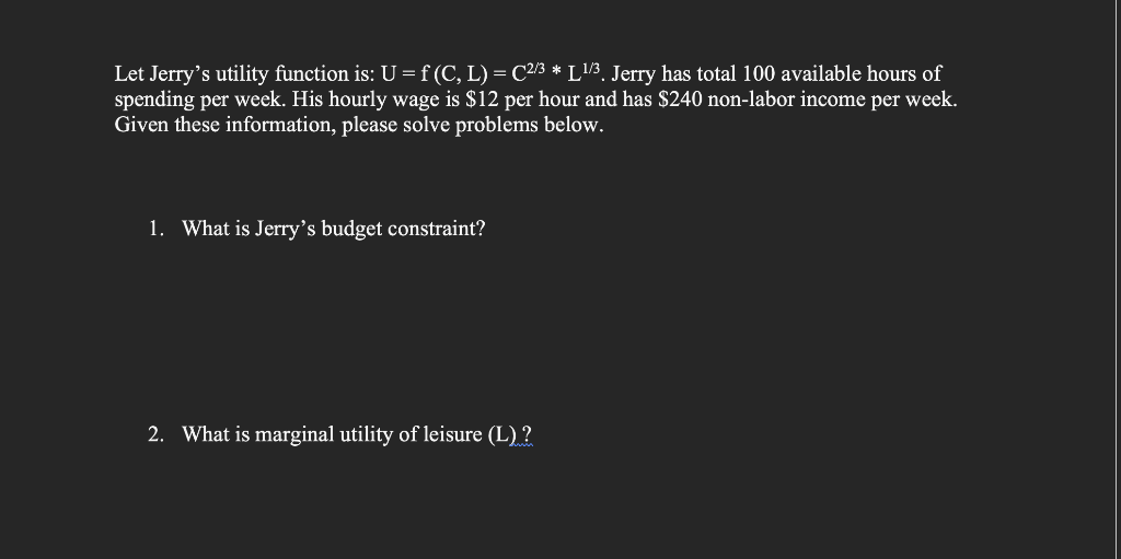 Solved Let Jerry's utility function is U=f(C, L) = C2/3 * L