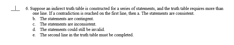 Solved I 6. Suppose An Indirect Truth Table Is Constructed | Chegg.com