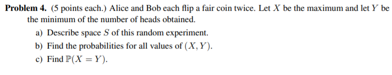 Solved Problem 4. (5 points each.) Alice and Bob each flip a | Chegg.com