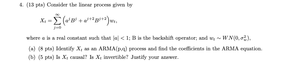 Solved 4. (13 pts) Consider the linear process given by Xt = | Chegg.com