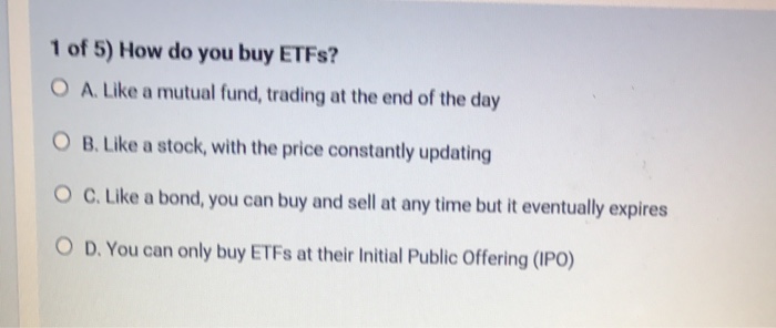 Solved 1 Of 5) How Do You Buy ETFs? A. Like A Mutual Fund, | Chegg.com