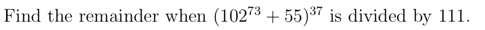 Solved Find the remainder when (10273 +55)³7 is divided by | Chegg.com