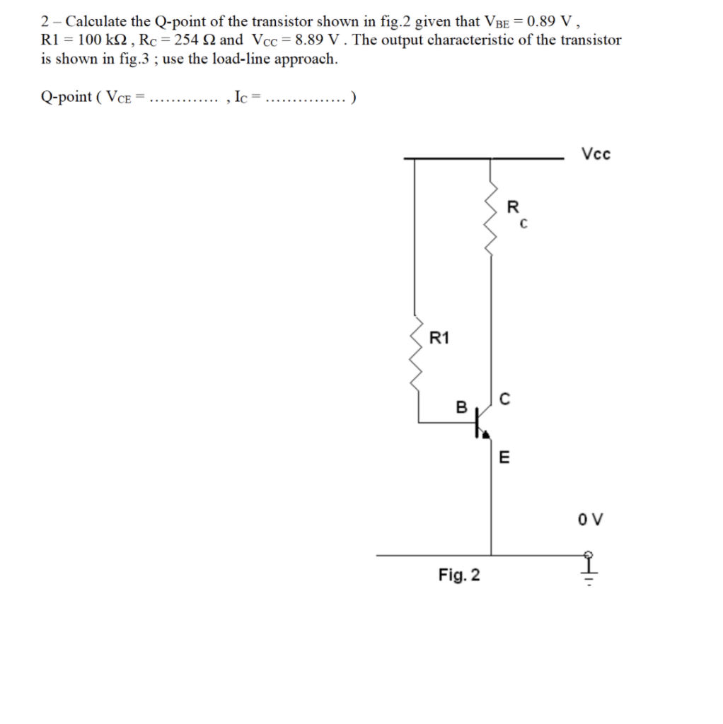 Solved 2 - Calculate the Q-point of the transistor shown in | Chegg.com