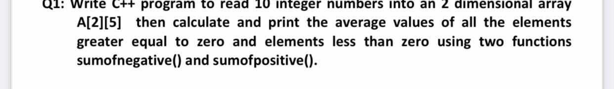 Solved Q1: Write C++ program to read 10 integer numbers into | Chegg.com