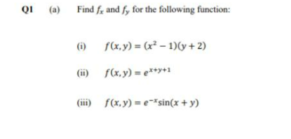 Find \( f_{x} \) and \( f_{y} \) for the following function: (i) \( f(x, y)=\left(x^{2}-1\right)(y+2) \) (ii) \( f(x, y)=e^{x