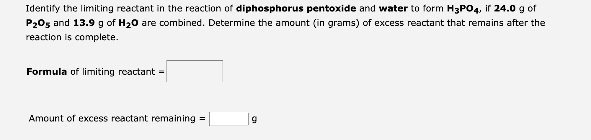 Identify the limiting reactant in the reaction of diphosphorus pentoxide and water to form \( \mathbf{H}_{3} \mathbf{P O}_{4}