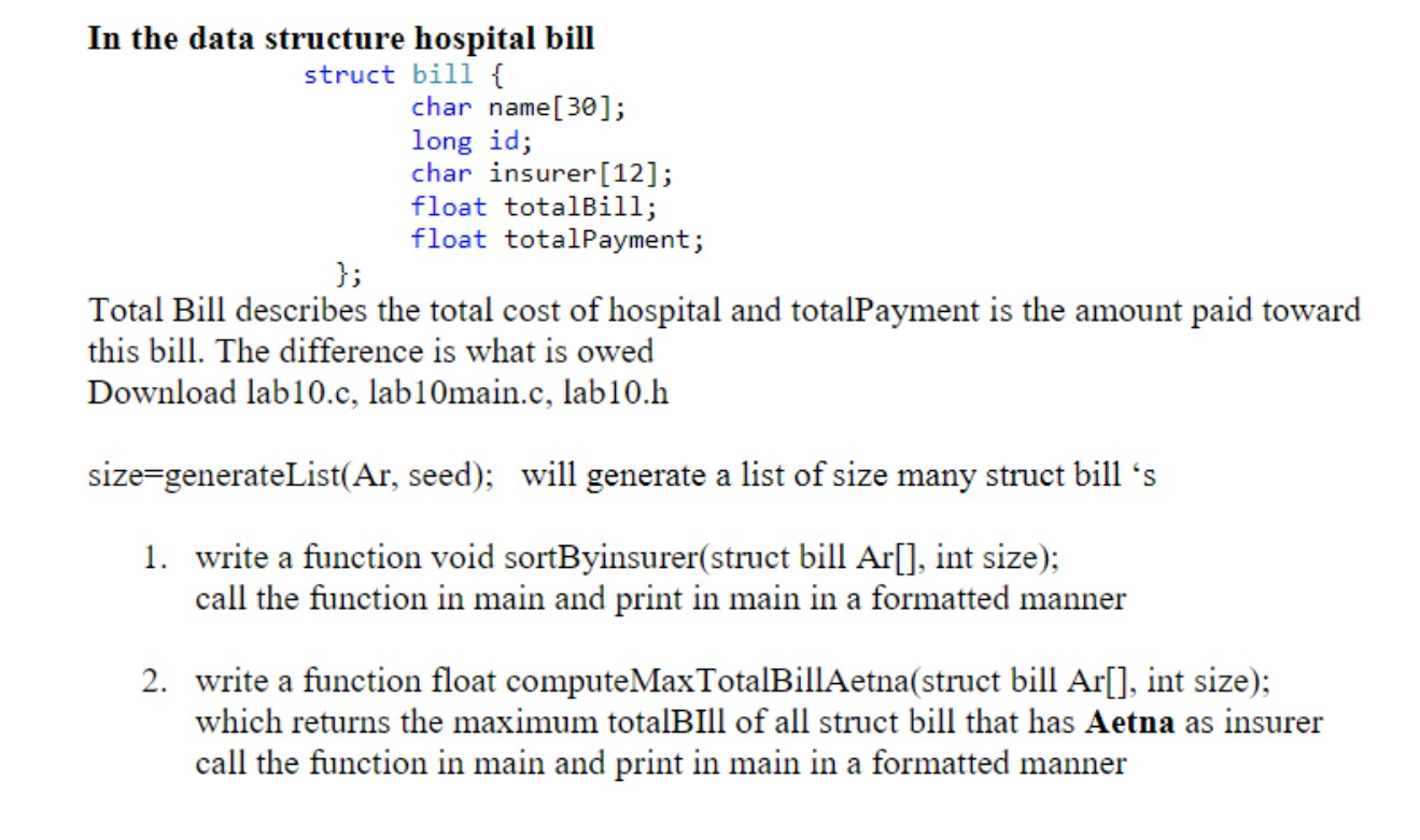 In the data structure hospital bill struct bill { char name[30]; long id; char insurer[12]; float totalBill; float totalPayme