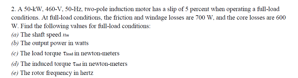 Solved 2. A 50−kW,460−V,50−Hz, two-pole induction motor has | Chegg.com